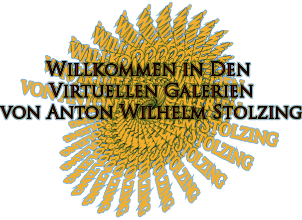 Willkommen in den Virtuellen Galerien von Anton Wilhelm Stolzing